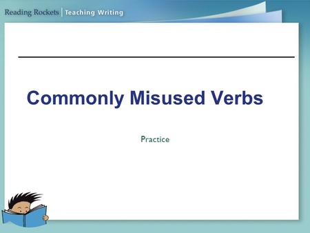 Commonly Misused Verbs Practice. Lay / Lie Lay: to place an object down. Lie: to recline your body at rest.