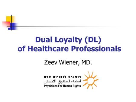 Dual Loyalty (DL) of Healthcare Professionals Zeev Wiener, MD.