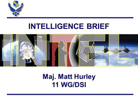 INTELLIGENCE BRIEF Maj. Matt Hurley 11 WG/DSI. Question of the Week n Which one is the suicide bomber?