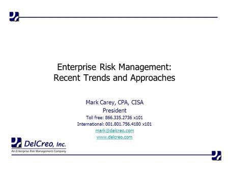 Mark Carey, CPA, CISA President Toll free: 866.335.2736 x101 International: 001.801.756.4180 x101  Enterprise Risk Management: