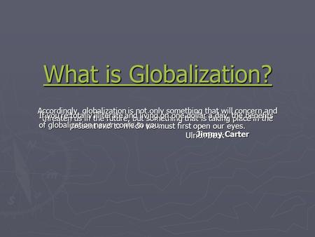 What is Globalization? What is Globalization? Accordingly, globalization is not only something that will concern and threaten us in the future, but something.
