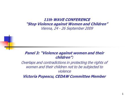1 11th WAVE CONFERENCE “Stop Violence against Women and Children” Vienna, 24 - 26 September 2009 Panel 3: “Violence against women and their children”: