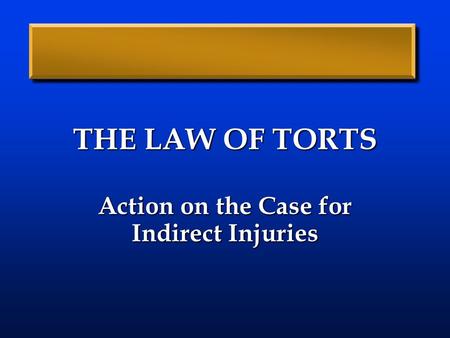 THE LAW OF TORTS Action on the Case for Indirect Injuries.