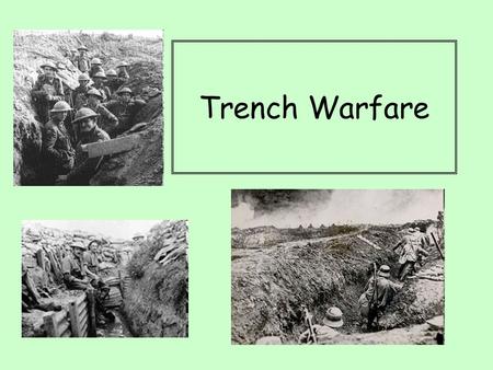 Trench Warfare. Aims: Understand how trench warfare developed during the First World War Examine the challenges facing soldiers in the trenches.