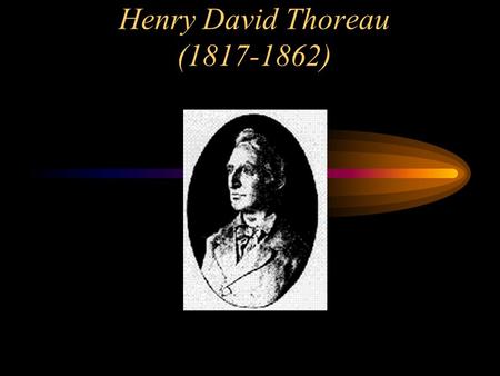 Henry David Thoreau (1817-1862). A Short Biography Of the men and women who made Concord the center of Transcendentalism, only Thoreau was born there.