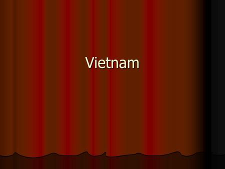 Vietnam.  1954 – France pulls out of Indochina  Colony now has independence.