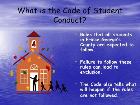 What is the Code of Student Conduct? Rules that all students in Prince George ’ s County are expected to follow. Failure to follow these rules can lead.