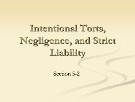 Intentional Torts, Negligence, and Strict Liability