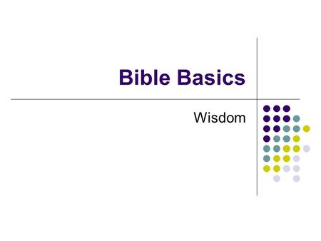 Bible Basics Wisdom. Old Testament History Job Psalms Proverbs Ecclesiastes Song of Solomon These books contain the classic “Wisdom” of the Bible.