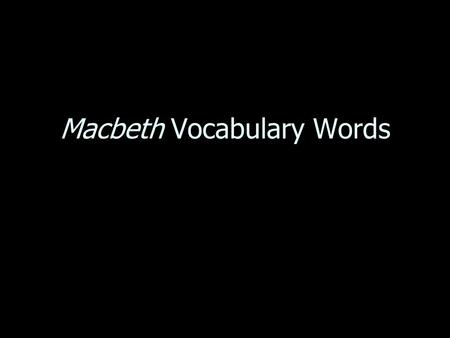 Macbeth Vocabulary Words. 1Minion- 1. Minion-a submissive follower or dependent; slave Duncan’s minion relayed the news that the Scottish forces were.