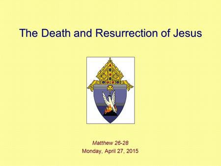 The Death and Resurrection of Jesus Matthew 26-28 Monday, April 27, 2015Monday, April 27, 2015Monday, April 27, 2015Monday, April 27, 2015.