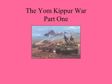 The Yom Kippur War Part One. Israeli Gains after the 6-Day war of 1967.
