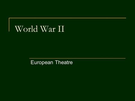 World War II European Theatre. War in Europe Much of war planning was joint British- American strategy  American in favor of immediate offensive against.