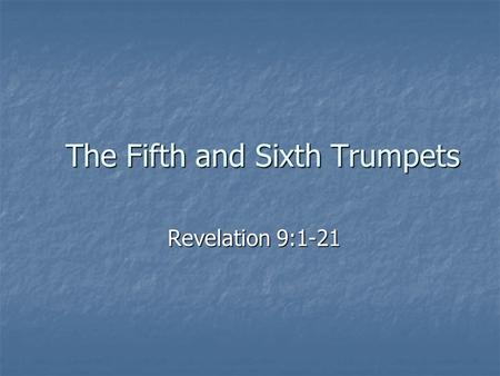 The Fifth and Sixth Trumpets Revelation 9:1-21. “And the fifth angel sounded, and I saw a star fall from heaven unto the earth: and to him was given the.