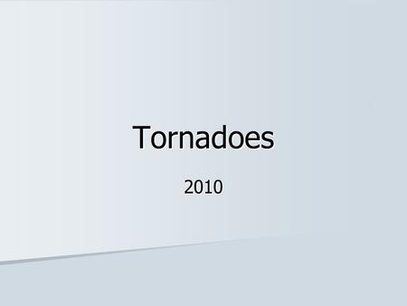 Tornadoes 2010. Tornadoes Rapidly rotating, funnel shaped cloud. Rapidly rotating, funnel shaped cloud. Most locally destructive of all storms. Most locally.