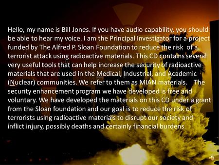 Hello, my name is Bill Jones. If you have audio capability, you should be able to hear my voice. I am the Principal Investigator for a project funded.