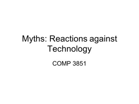 Myths: Reactions against Technology COMP 3851. Prometheus: Fire to Man Prometheus and Epimetheus were given the task of creating man. Prometheus shaped.