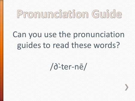 Can you use the pronunciation guides to read these words? /∂-̀ter-nē/