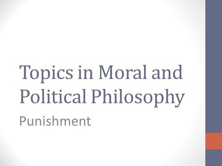 Topics in Moral and Political Philosophy Punishment.