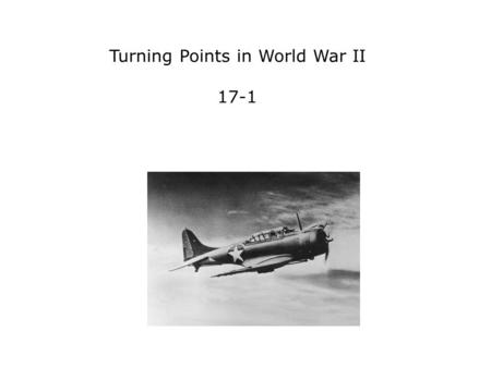 Turning Points in World War II 17-1. Terms and People Dwight Eisenhower − American general and commander of Allied forces during World War II George S.