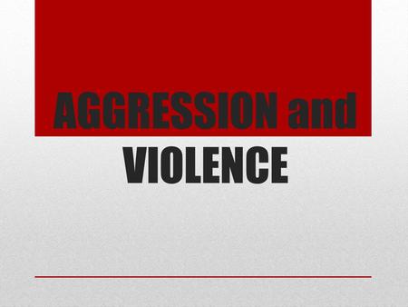 AGGRESSION and VIOLENCE. Aggression Aggression- any behavior directed toward intentionally harming or injuring another living being Physical or verbal.