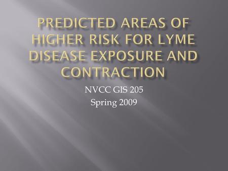 NVCC GIS 205 Spring 2009.  About 20,000 reported cases in the USA every year  Causes symptoms ranging from rash and fatigue to chronic neurologic problems.