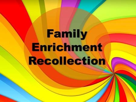 Family Enrichment Recollection. Healing Relationships between Parents and their Young Adults.