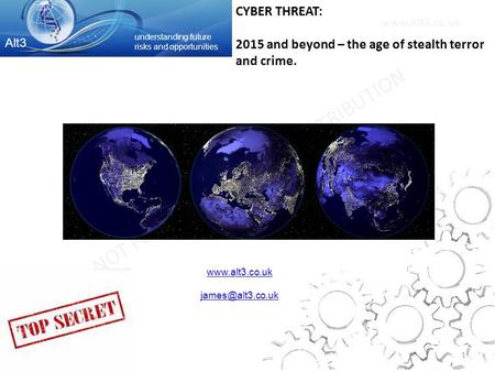 NOT FOR UNAUTHORISED DISTRIBUTION  1 CYBER THREAT: 2015 and beyond – the age of stealth terror and crime.