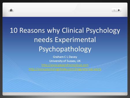 10 Reasons why Clinical Psychology needs Experimental Psychopathology Graham C L Davey University of Sussex, UK