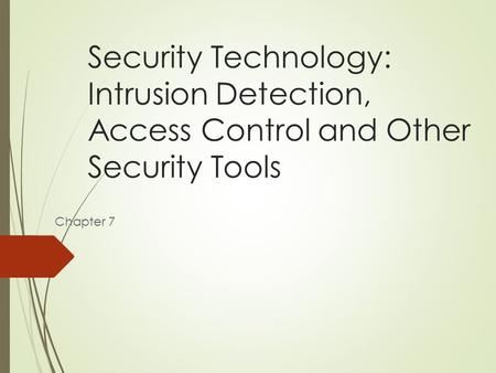 Security Technology: Intrusion Detection, Access Control and Other Security Tools Chapter 7.