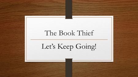 The Book Thief Let’s Keep Going!. Do Now Quiz review with a partner on Level 1.