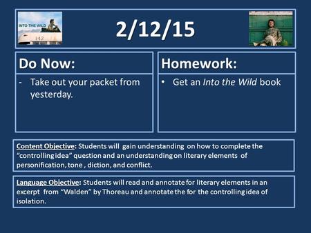 2/12/15 Do Now: -Take out your packet from yesterday. Homework: Get an Into the Wild book Content Objective: Content Objective: Students will gain understanding.