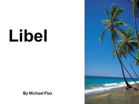Libel By Michael Flax. Definition A ________________ or ______________________ or __________________ that conveys an unjustly unfavorable impression.