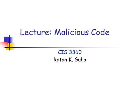 Lecture: Malicious Code CIS 3360 Ratan K. Guha. Malicious Code2 Overview and Reading Assignments Defining malicious logic Types Action by Viruses Reading.