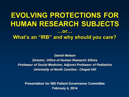 Daniel Nelson Director, Office of Human Research Ethics Professor of Social Medicine, Adjunct Professor of Pediatrics University of North Carolina - Chapel.