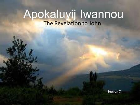 Apokaluyij Iwannou The Revelation to John Session 7.