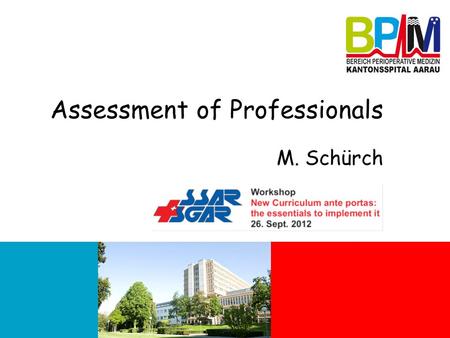 Assessment of Professionals M. Schürch. How do you assess performance? How do you currently assess the performance of your residents? What standards do.