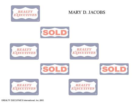 Www.RealtyExecutives.com ©REALTY EXECUTIVES International, Inc. 2003 MARY D. JACOBS.