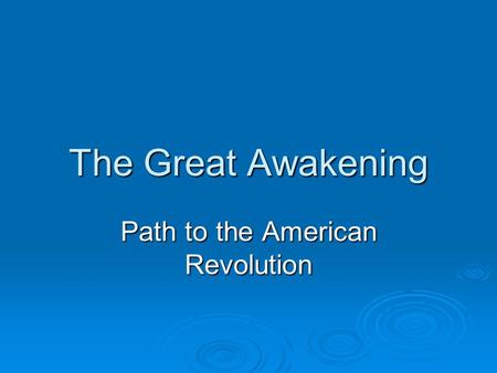 The Great Awakening Path to the American Revolution.