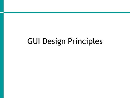 GUI Design Principles. User interface strongly affects perception of software – Usable software sells better – Unusable web sites are abandoned Perception.