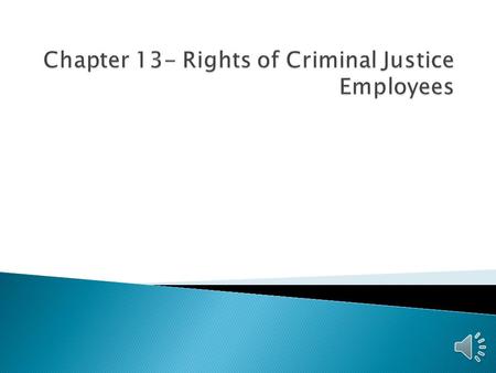 Chapter 13- Rights of Criminal Justice Employees
