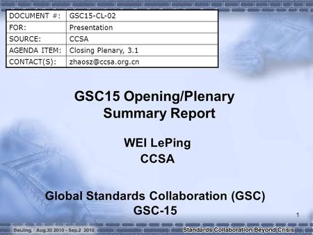 1 DOCUMENT #:GSC15-CL-02 FOR:Presentation SOURCE:CCSA AGENDA ITEM:Closing Plenary, 3.1 GSC15 Opening/Plenary Summary Report.