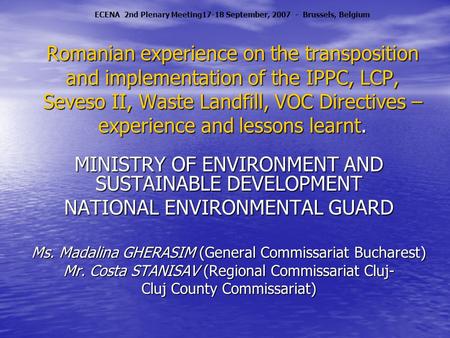 Romanian experience on the transposition and implementation of the IPPC, LCP, Seveso II, Waste Landfill, VOC Directives – experience and lessons learnt.