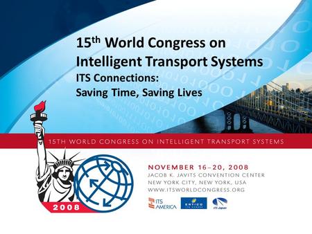 15 th World Congress on Intelligent Transport Systems ITS Connections: Saving Time, Saving Lives.