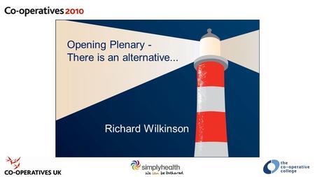 Opening Plenary - There is an alternative... Richard Wilkinson.