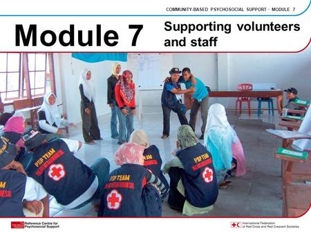 Module 7 COMMUNITY-BASED PSYCHOSOCIAL SUPPORT · MODULE 7 Supporting volunteers and staff.
