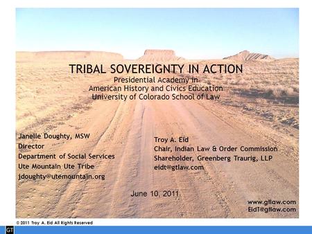 © 2011 Troy A. Eid All Rights Reserved TRIBAL SOVEREIGNTY IN ACTION Presidential Academy in American History and Civics Education.
