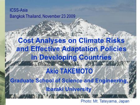 1 Cost Analyses on Climate Risks and Effective Adaptation Policies in Developing Countries Akio TAKEMOTO Graduate School of Science and Engineering, Ibaraki.