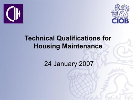 Technical Qualifications for Housing Maintenance 24 January 2007.