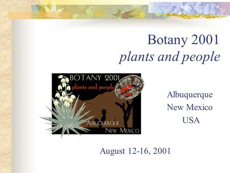 Botany 2001 plants and people Albuquerque New Mexico USA August 12-16, 2001.
